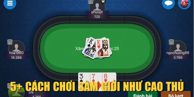 5+ cách chơi Sâm giỏi như cao thủ