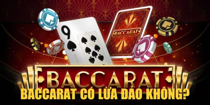 Baccarat Có Lừa Đảo Không? Giải Đáp Từ A - Z Chuẩn Chỉnh