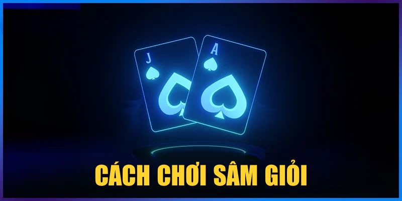 Cách Chơi Sâm Giỏi, Kiếm Bộn Tiền Thưởng Từ Cao Thủ 2025