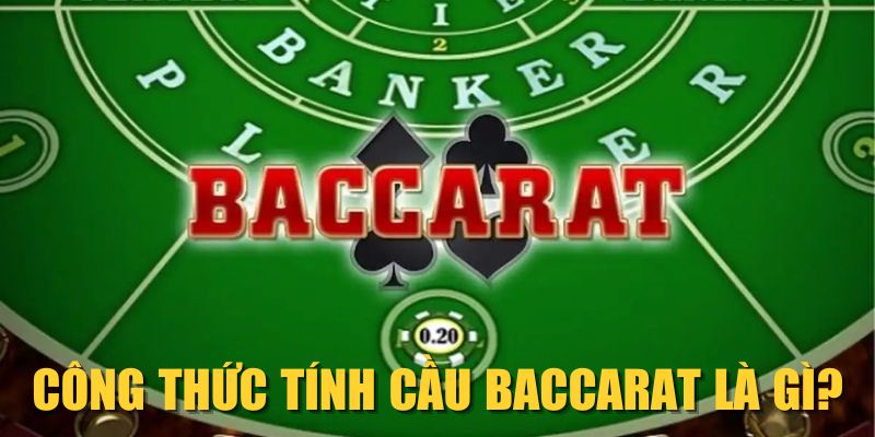 Công thức tính cầu Baccarat là gì?