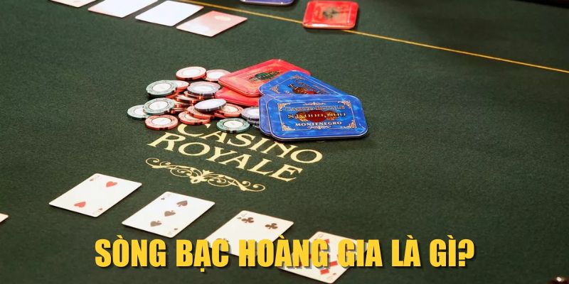Sòng Bạc Hoàng Gia là gì?