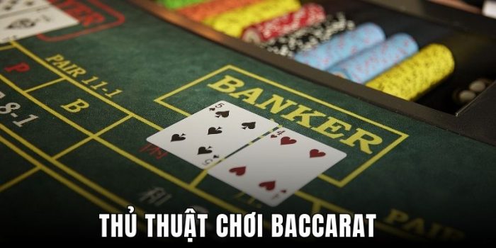 Thủ Thuật Chơi Baccarat Siêu Hay Hốt Tiền Nhanh Liên Tay