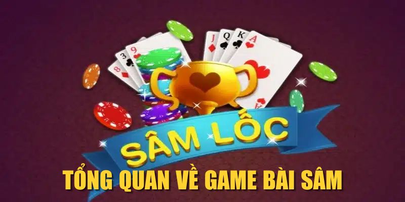 Tổng quan về game bài Sâm