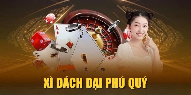 Xì Dách Đại Phú Quý| Chơi Game Hay, Thưởng Đều Tay 2025